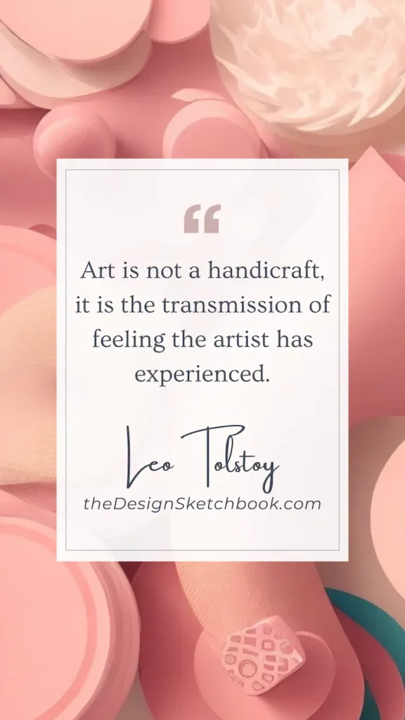 14. "Art is not a handicraft, it is the transmission of feeling the artist has experienced." - Leo Tolstoy